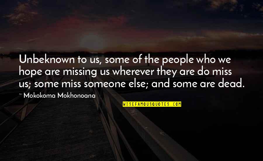 Missing My Partner Quotes By Mokokoma Mokhonoana: Unbeknown to us, some of the people who