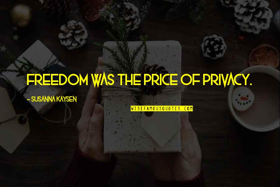 Missing My Partner Quotes By Susanna Kaysen: Freedom was the price of privacy.