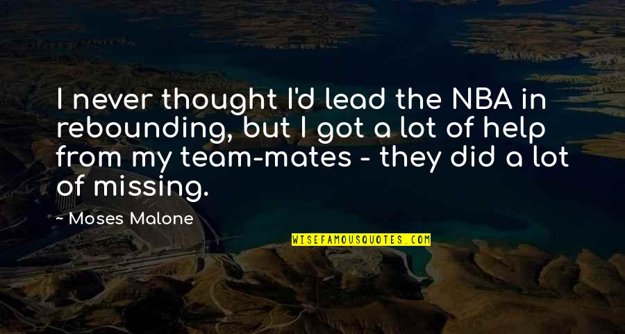 Missing My Team Quotes By Moses Malone: I never thought I'd lead the NBA in