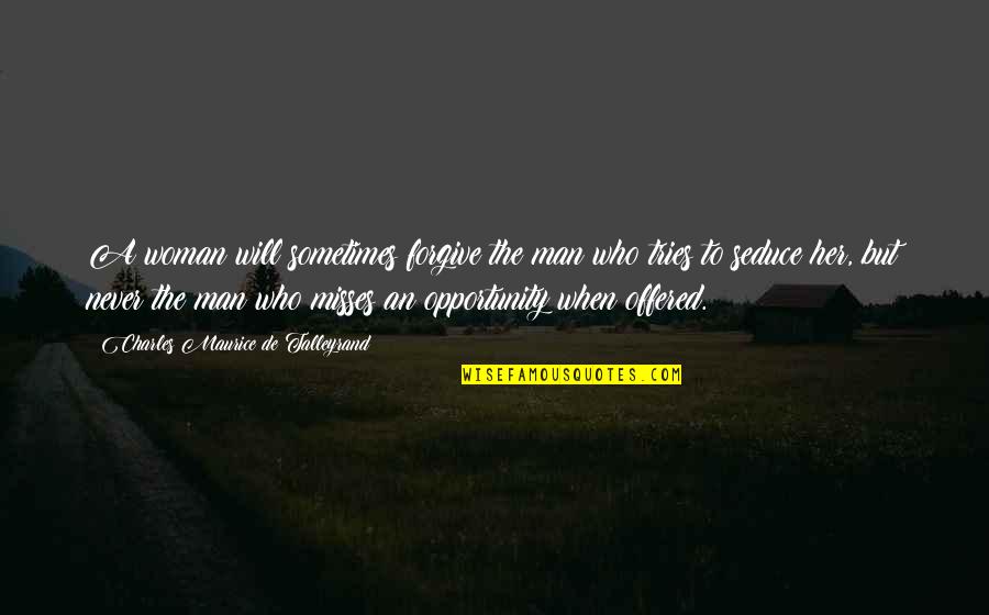 Missing My Woman Quotes By Charles Maurice De Talleyrand: A woman will sometimes forgive the man who Missing My Woman Quotes By Charles Maurice De Talleyrand: A woman will sometimes forgive the man who