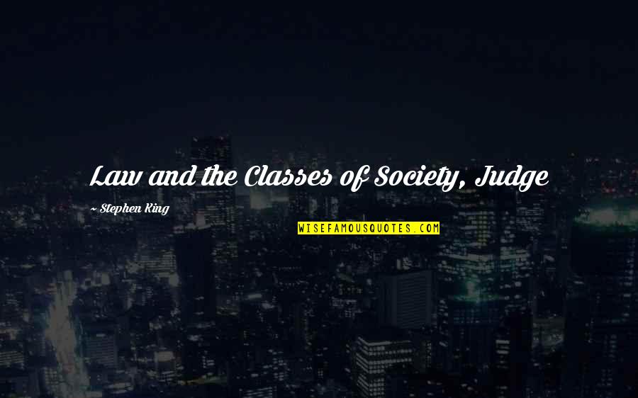 Missing Old Friends Quotes By Stephen King: Law and the Classes of Society, Judge