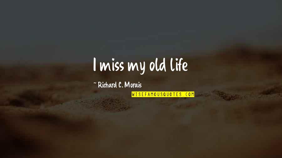 Missing Old Life Quotes By Richard C. Morais: I miss my old life