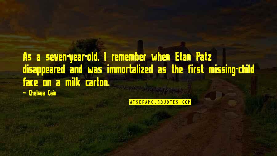 Missing Old You Quotes By Chelsea Cain: As a seven-year-old, I remember when Etan Patz Missing Old You Quotes By Chelsea Cain: As a seven-year-old, I remember when Etan Patz