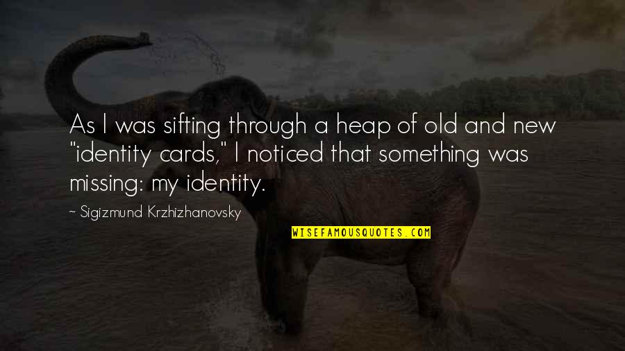 Missing Old You Quotes By Sigizmund Krzhizhanovsky: As I was sifting through a heap of Missing Old You Quotes By Sigizmund Krzhizhanovsky: As I was sifting through a heap of