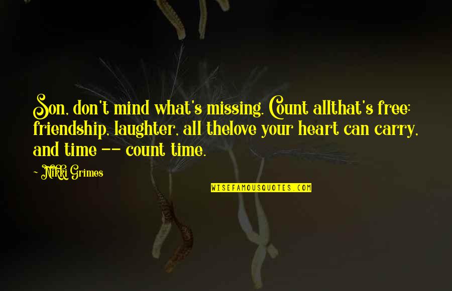 Missing Our Friendship Quotes By Nikki Grimes: Son, don't mind what's missing. Count allthat's free: