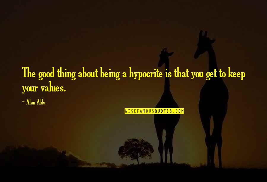 Missing Our Moments Quotes By Alan Alda: The good thing about being a hypocrite is