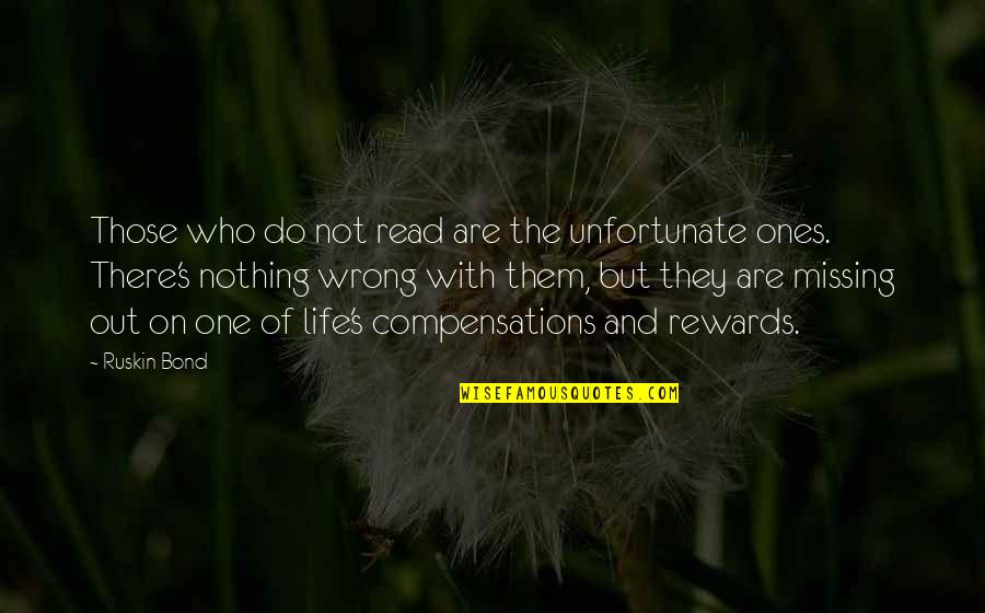 Missing Out Life Quotes By Ruskin Bond: Those who do not read are the unfortunate