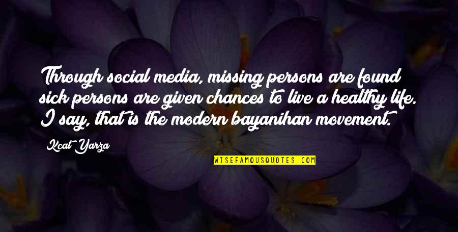Missing Out On Chances Quotes By Kcat Yarza: Through social media, missing persons are found; sick
