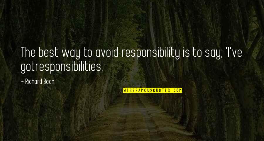 Missing Out On Chances Quotes By Richard Bach: The best way to avoid responsibility is to