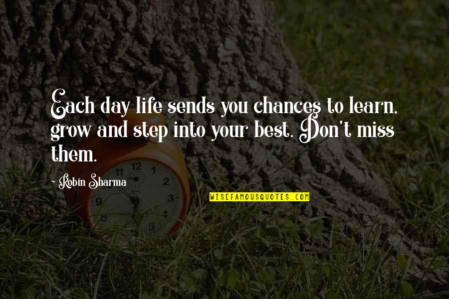Missing Out On Chances Quotes By Robin Sharma: Each day life sends you chances to learn,