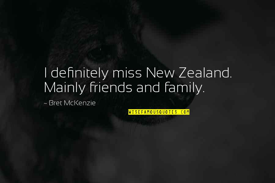 Missing Out On Family Quotes By Bret McKenzie: I definitely miss New Zealand. Mainly friends and