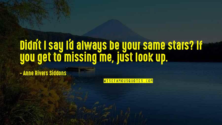 Missing Out On Love Quotes By Anne Rivers Siddons: Didn't I say I'd always be your same
