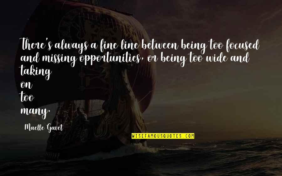 Missing Out On Opportunities Quotes By Maelle Gavet: There's always a fine line between being too