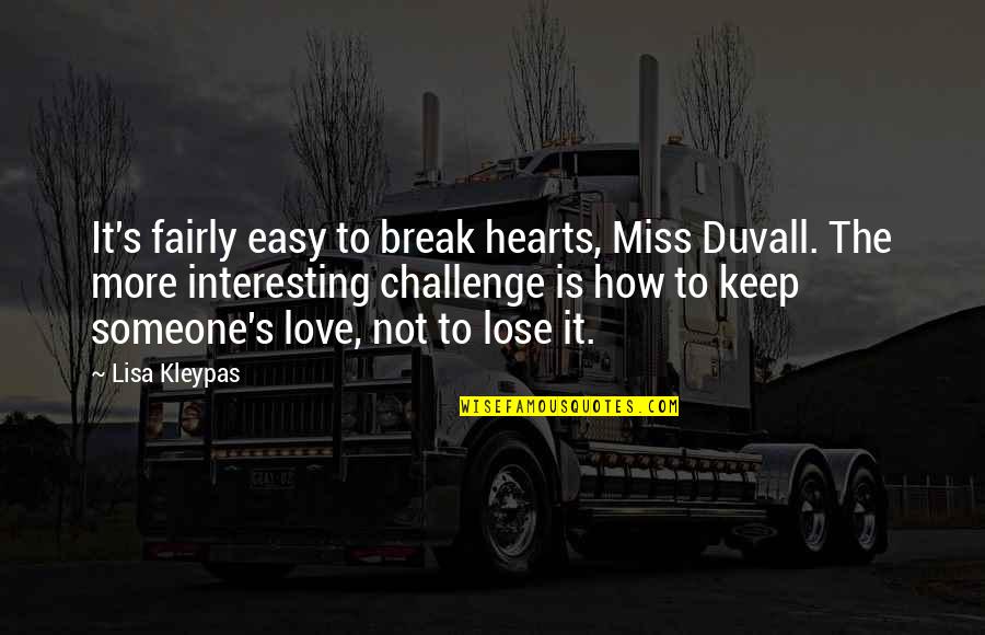 Missing Out On Someone Quotes By Lisa Kleypas: It's fairly easy to break hearts, Miss Duvall.