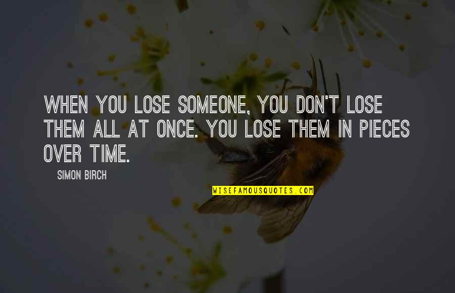 Missing Out On Someone Quotes By Simon Birch: When you lose someone, you don't lose them