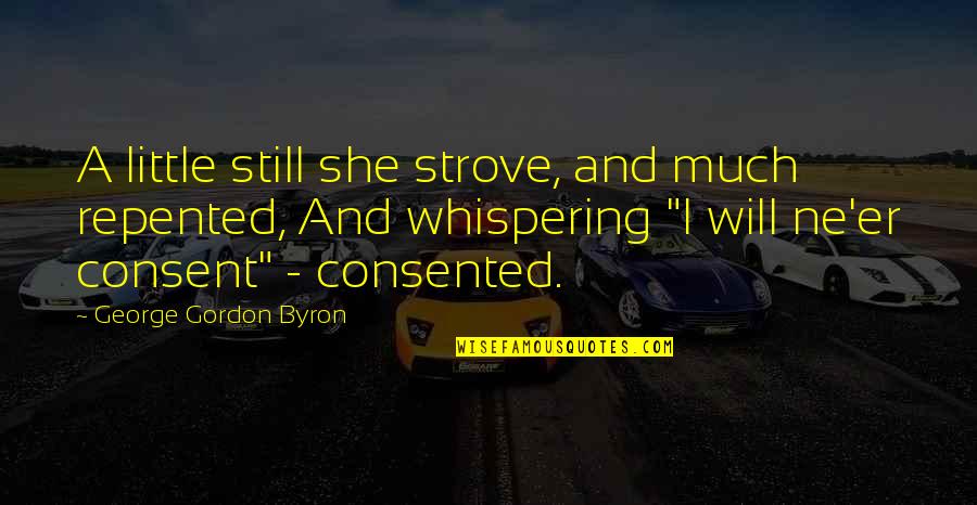 Missing Out On The Right Person Quotes By George Gordon Byron: A little still she strove, and much repented, Missing Out On The Right Person Quotes By George Gordon Byron: A little still she strove, and much repented,
