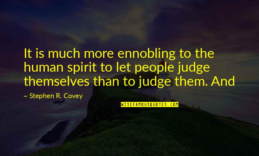 Missing Outing Quotes By Stephen R. Covey: It is much more ennobling to the human Missing Outing Quotes By Stephen R. Covey: It is much more ennobling to the human