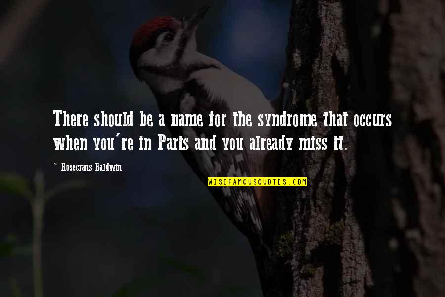 Missing Paris Quotes By Rosecrans Baldwin: There should be a name for the syndrome