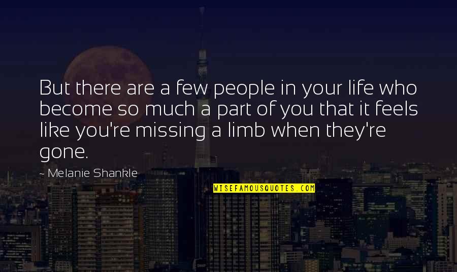 Missing Part Of Life Quotes By Melanie Shankle: But there are a few people in your