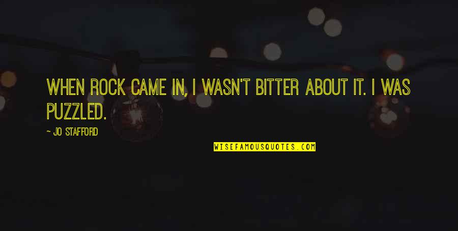 Missing Past Friends Quotes By Jo Stafford: When rock came in, I wasn't bitter about