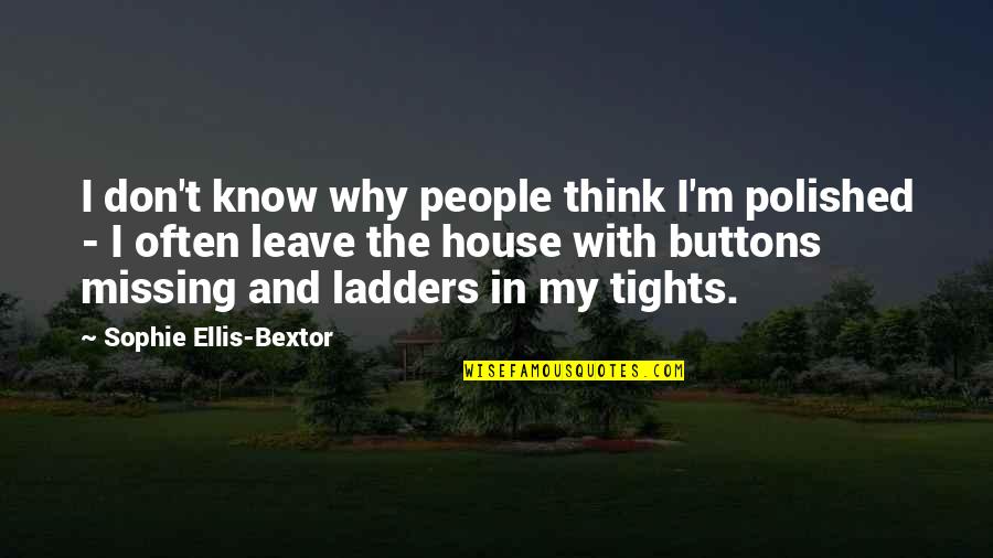 Missing People Quotes By Sophie Ellis-Bextor: I don't know why people think I'm polished Missing People Quotes By Sophie Ellis-Bextor: I don't know why people think I'm polished