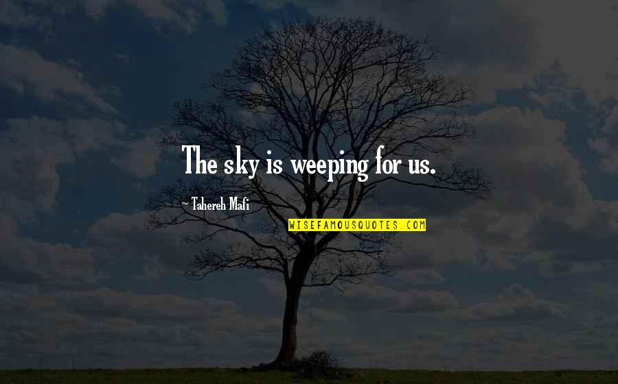 Missing Pieces Of The Puzzle Quotes By Tahereh Mafi: The sky is weeping for us.