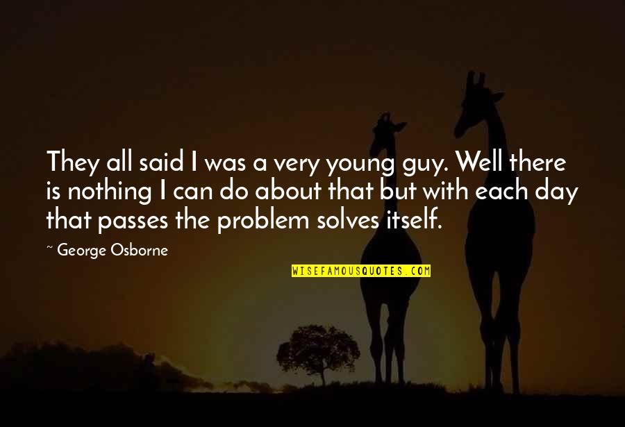 Missing Pieces Quotes By George Osborne: They all said I was a very young