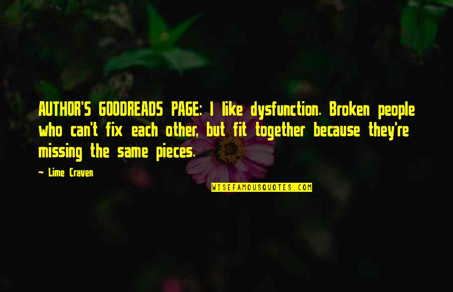 Missing Pieces Quotes By Lime Craven: AUTHOR'S GOODREADS PAGE: I like dysfunction. Broken people