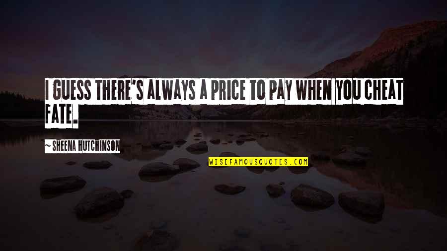 Missing Pieces Quotes By Sheena Hutchinson: I guess there's always a price to pay