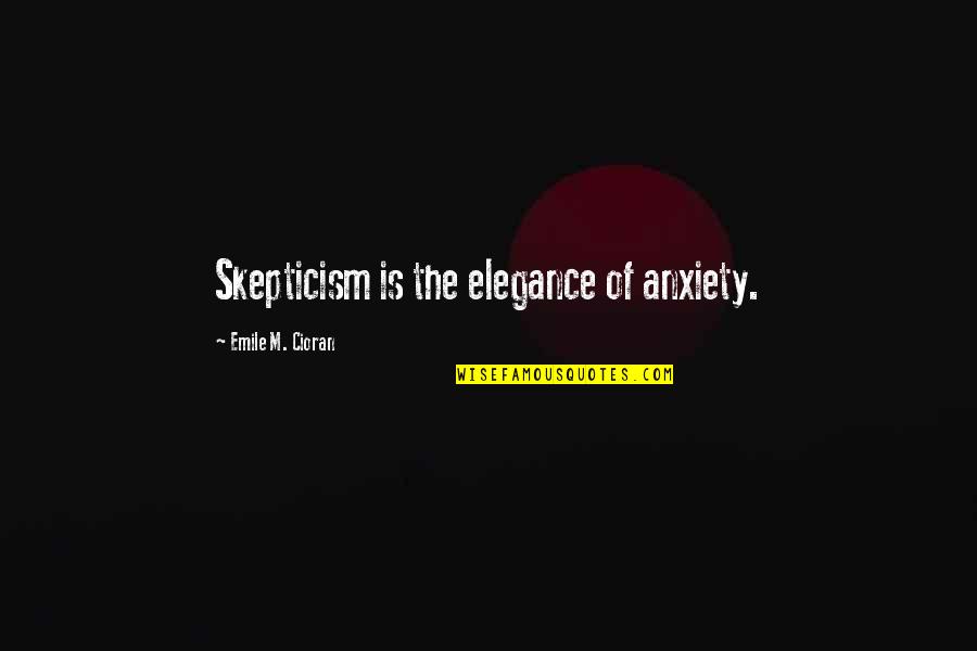 Missing Puzzle Piece Quotes By Emile M. Cioran: Skepticism is the elegance of anxiety.