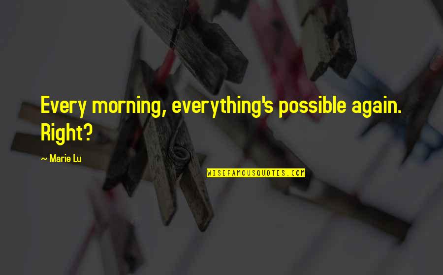 Missing Saudi Quotes By Marie Lu: Every morning, everything's possible again. Right?