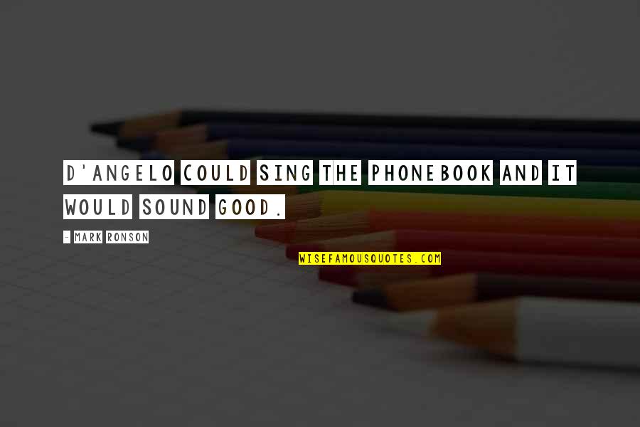 Missing School Days Short Quotes By Mark Ronson: D'Angelo could sing the phonebook and it would
