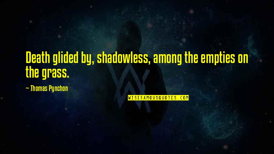 Missing School Quotes By Thomas Pynchon: Death glided by, shadowless, among the empties on