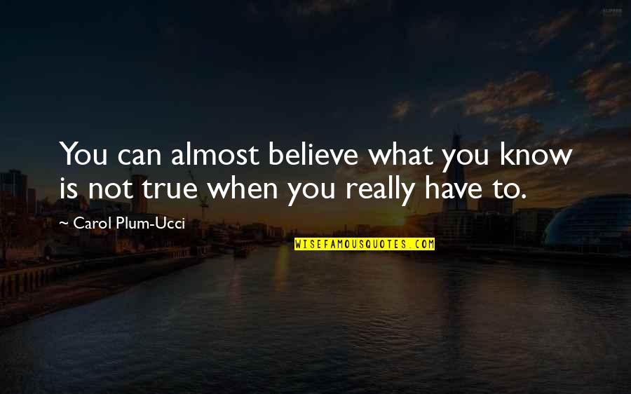 Missing Sister Quotes By Carol Plum-Ucci: You can almost believe what you know is