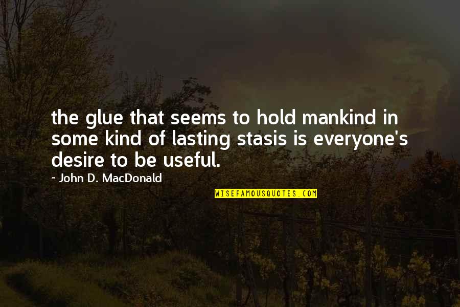 Missing Sister Quotes By John D. MacDonald: the glue that seems to hold mankind in
