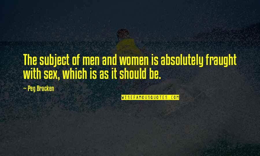 Missing Sister Quotes By Peg Bracken: The subject of men and women is absolutely