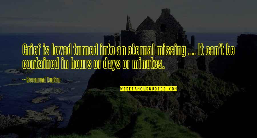 Missing Sister Quotes By Rosamund Lupton: Grief is loved turned into an eternal missing