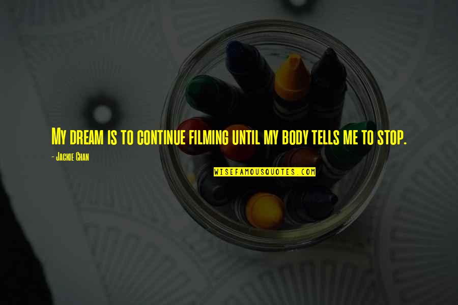 Missing Sister Quotes Quotes By Jackie Chan: My dream is to continue filming until my