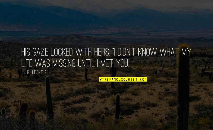 Missing So Much Quotes By B. J. Daniels: His gaze locked with hers. "I didn't know
