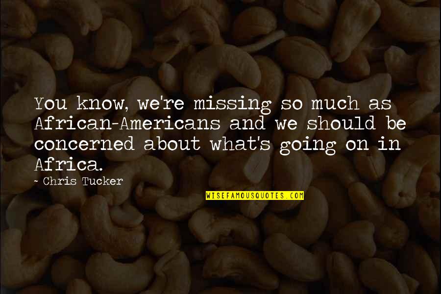 Missing So Much Quotes By Chris Tucker: You know, we're missing so much as African-Americans