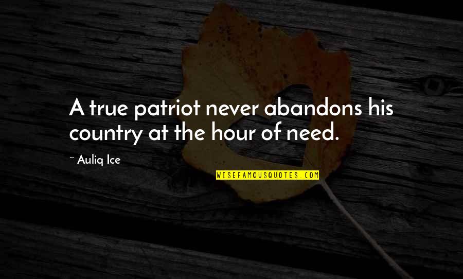 Missing Someone All Over Again Quotes By Auliq Ice: A true patriot never abandons his country at