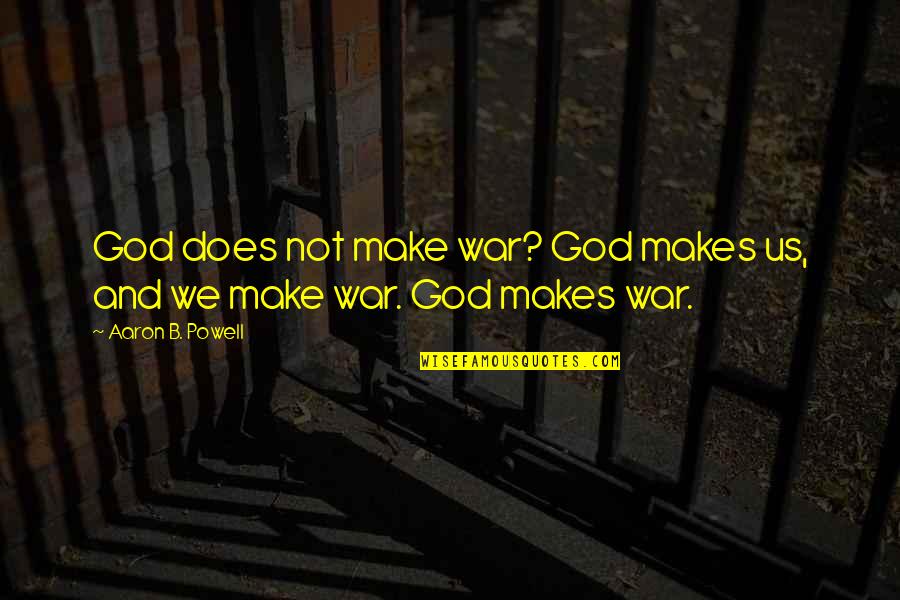 Missing Someone At Christmas Time Quotes By Aaron B. Powell: God does not make war? God makes us,