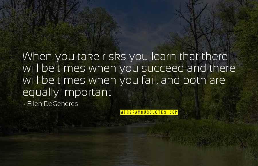 Missing Someone But Them Not Missing You Quotes By Ellen DeGeneres: When you take risks you learn that there