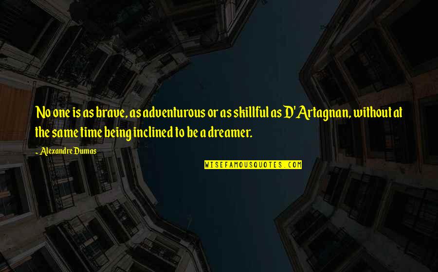 Missing Someone But They Dont Care Quotes By Alexandre Dumas: No one is as brave, as adventurous or