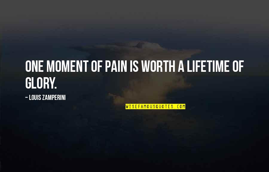 Missing Someone Deployed Quotes By Louis Zamperini: One moment of pain is worth a lifetime