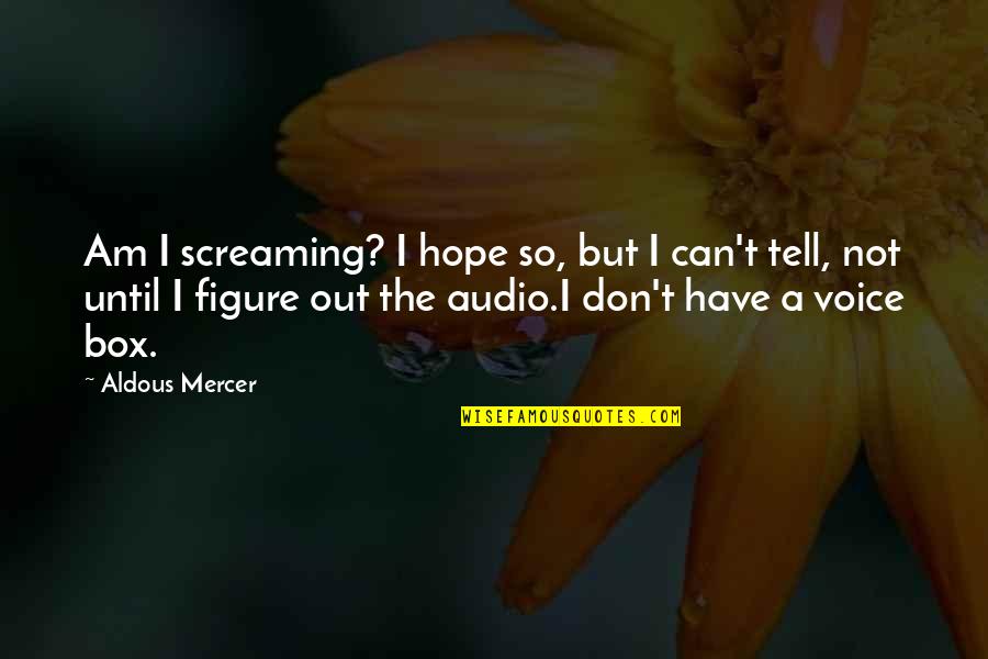 Missing Someone Else Quotes By Aldous Mercer: Am I screaming? I hope so, but I