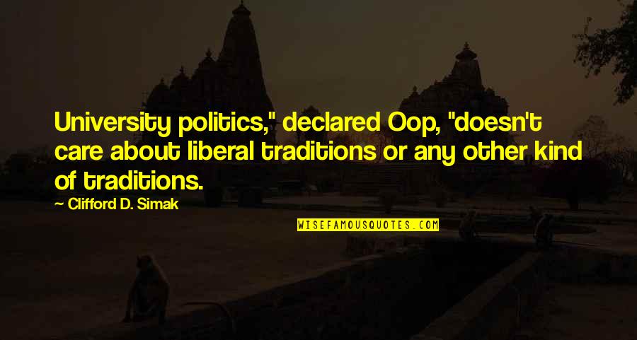 Missing Someone Else Quotes By Clifford D. Simak: University politics," declared Oop, "doesn't care about liberal