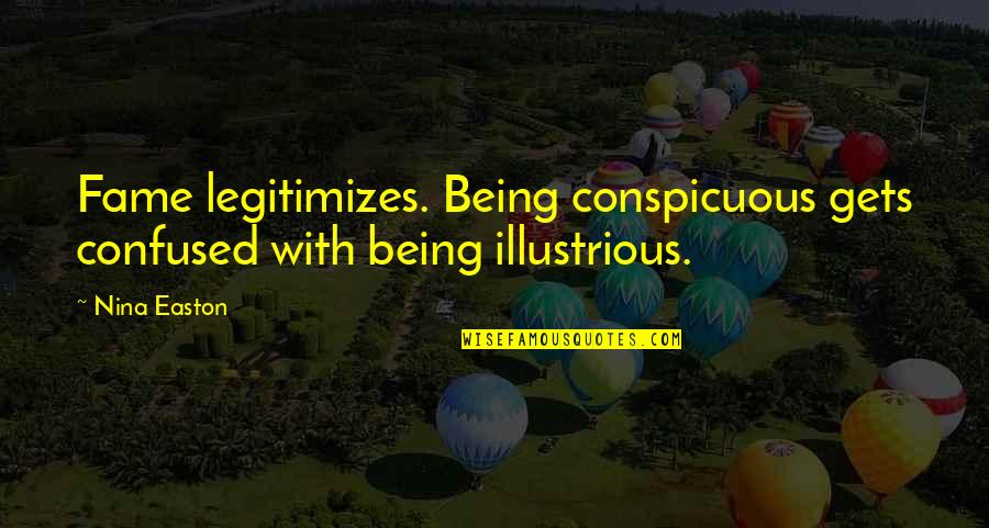Missing Someone Far Away Quotes By Nina Easton: Fame legitimizes. Being conspicuous gets confused with being
