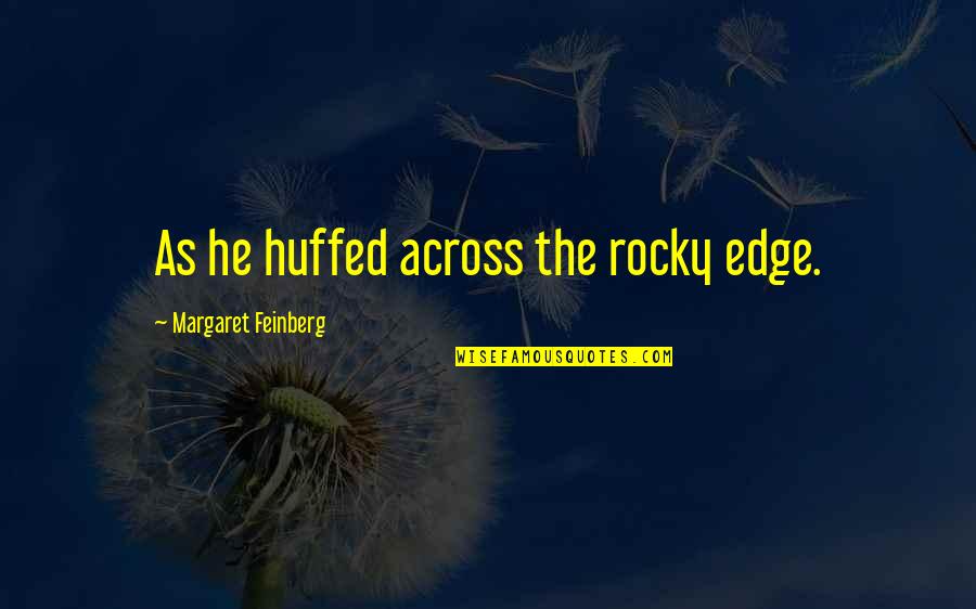 Missing Someone Memories Quotes By Margaret Feinberg: As he huffed across the rocky edge.