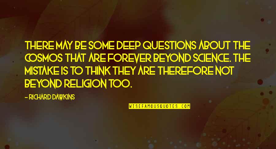 Missing Someone Never Gets Easier Quotes By Richard Dawkins: There may be some deep questions about the